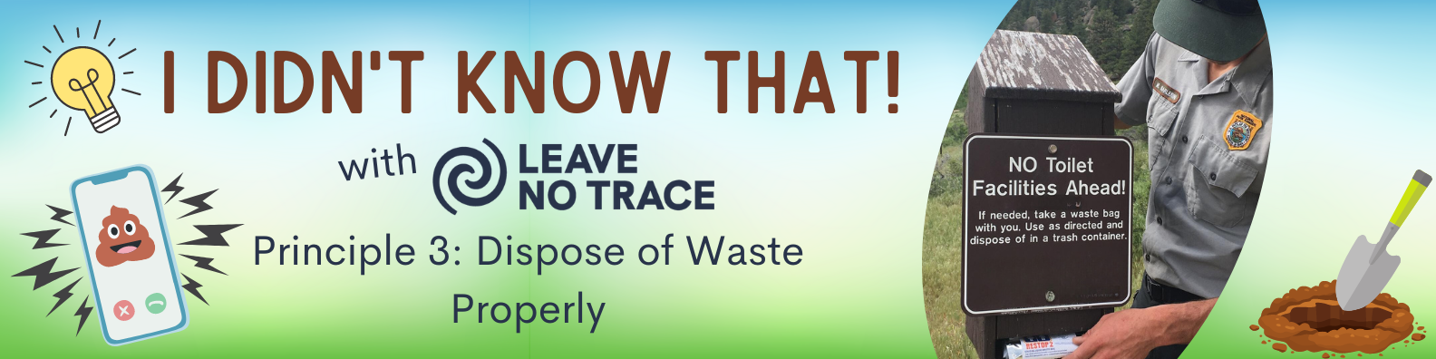 Article banner for I Didn't Know That! with Leave No Trace Principle 3 Dispose of Waste Properly with an image that features a ranger taking a WAG bag out of a dispenser that says "no toilet facilities ahead"