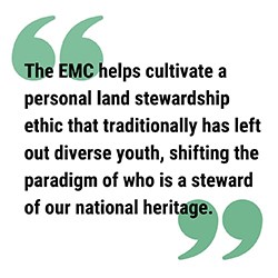 pull quote reads The EMC helps cultivate a personal land stewardship ethic that traditionally has left out diverse youth, shifting the paradigm of who is a steward of our national heritage.