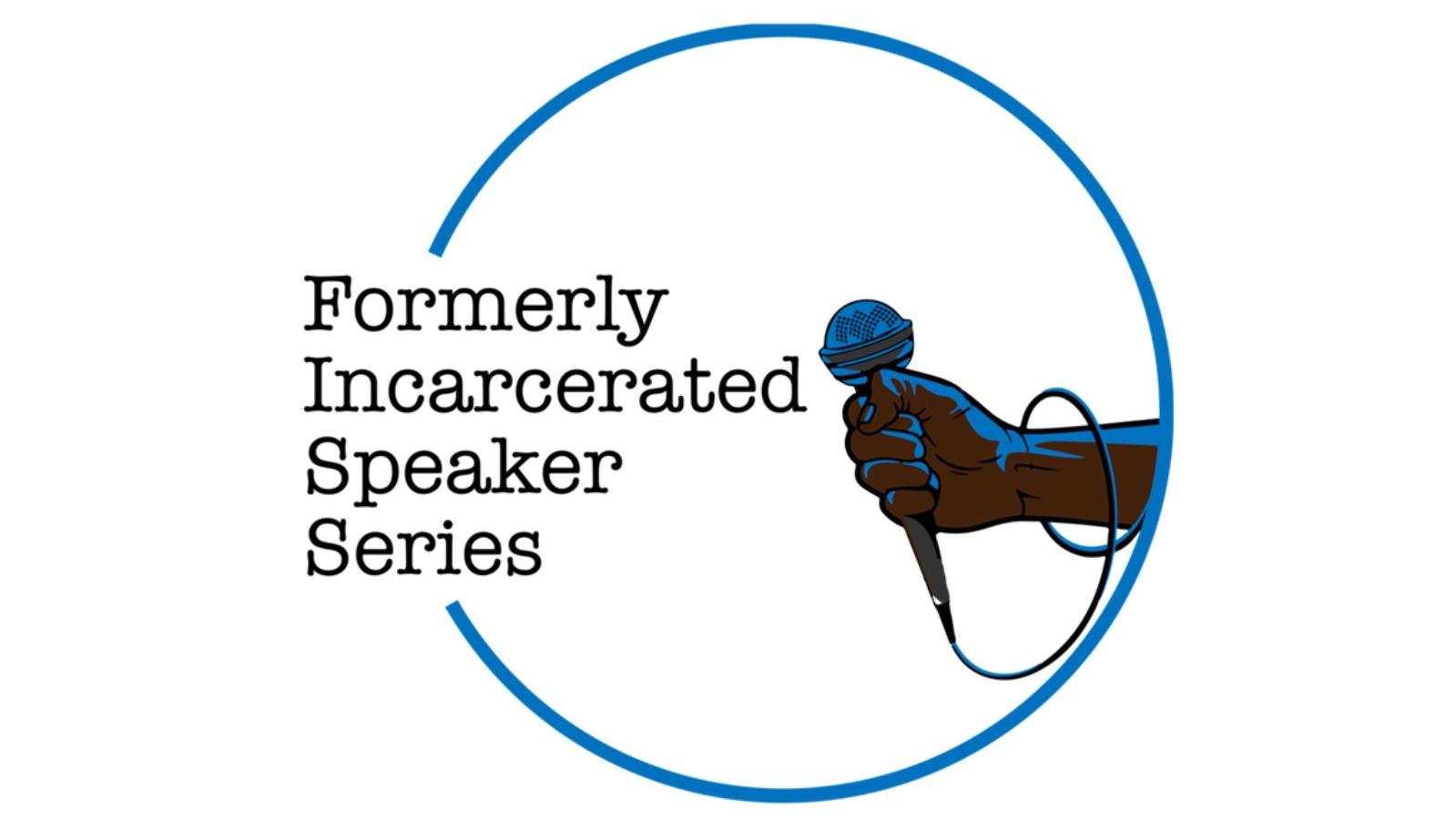 Blue circle surrounds a brown fist holding a microphone with title &ldquo;Formerly Incarcerated Speaker Se