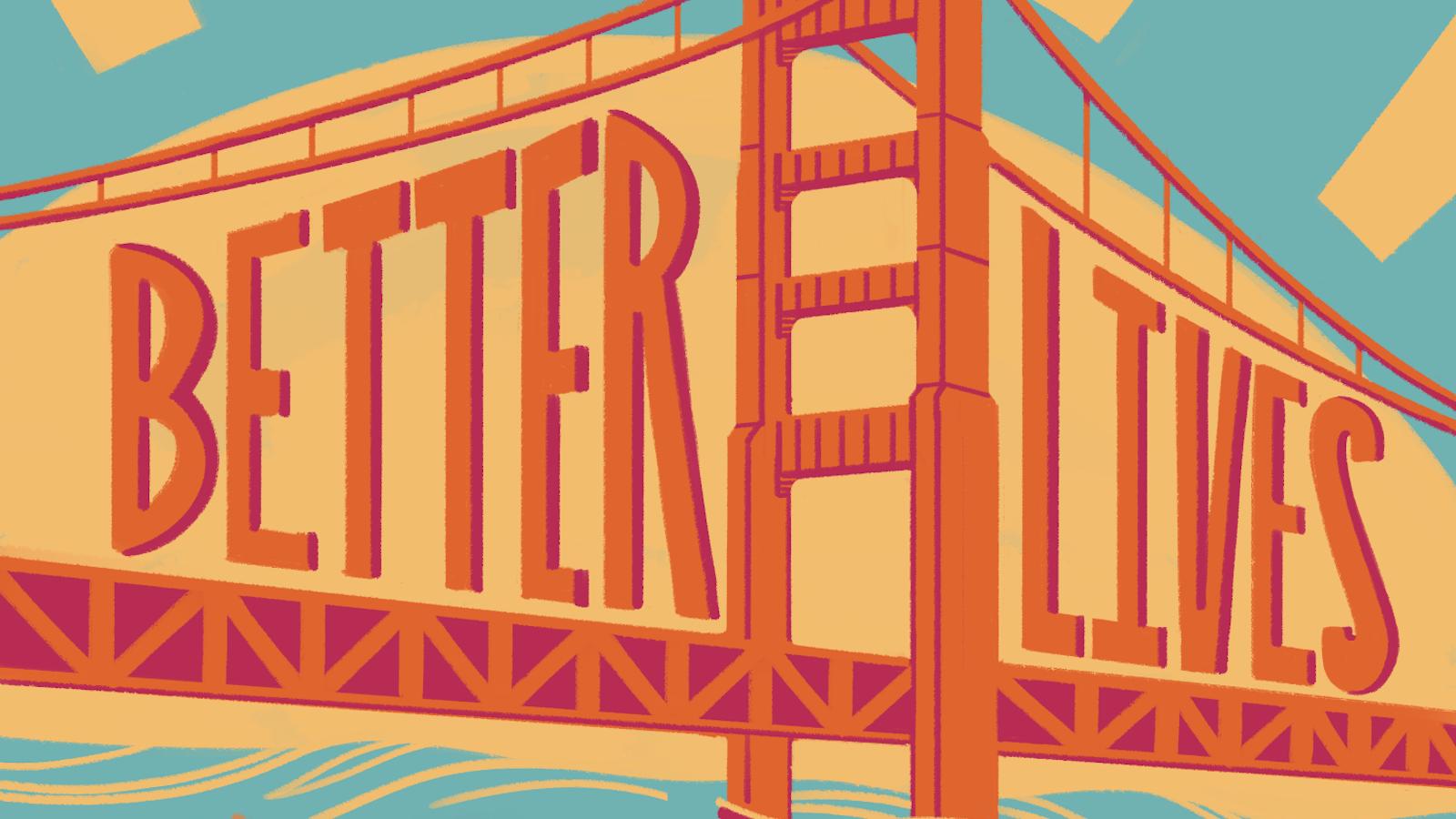 Illustrated Design of the words "better Lives Bitter Lies" interwoven with the Golden Gate Bridge