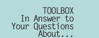 TOOLBOX: In answer to your questions about...