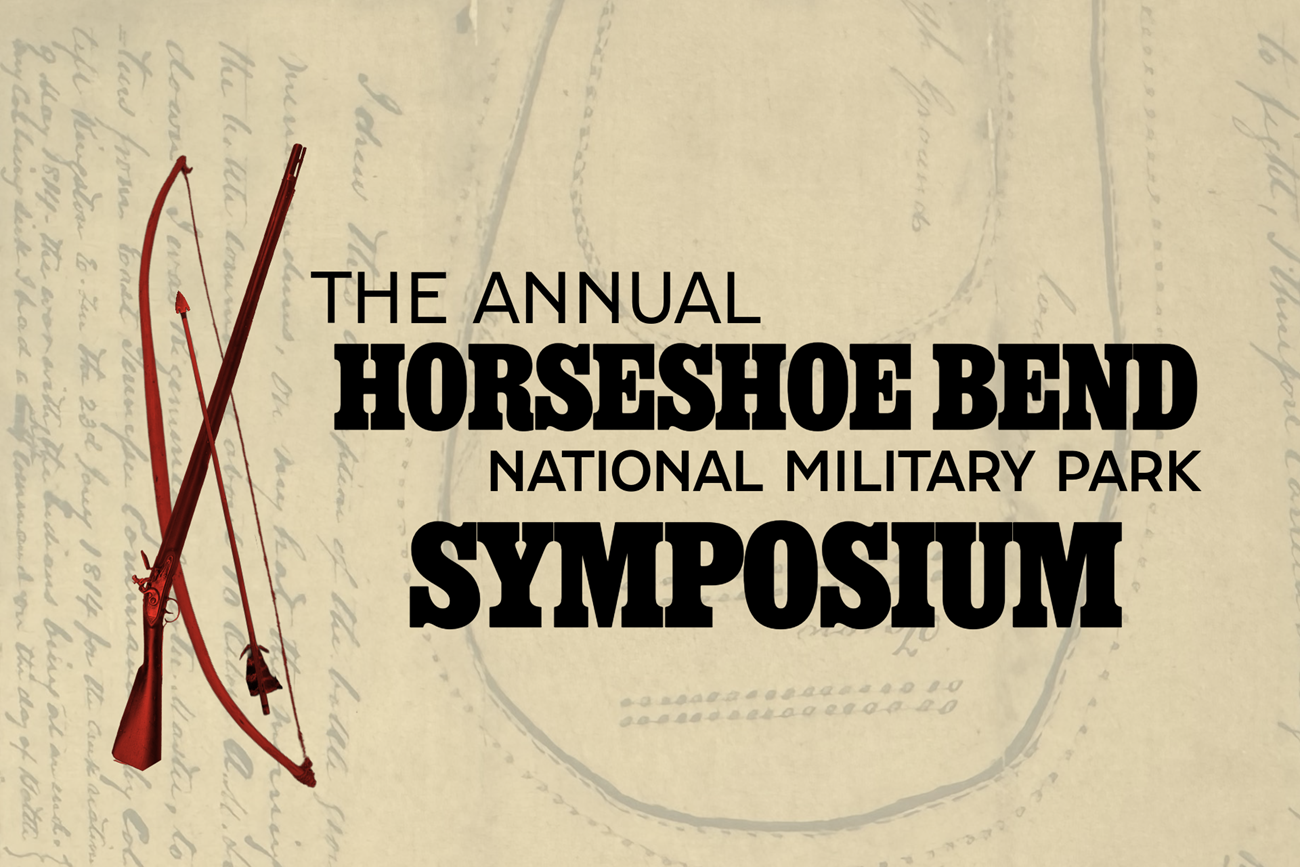 A tan background with the words The Annual Horseshoe Bend National Military Park Symposium in black letters with a red musket and war club crossed.