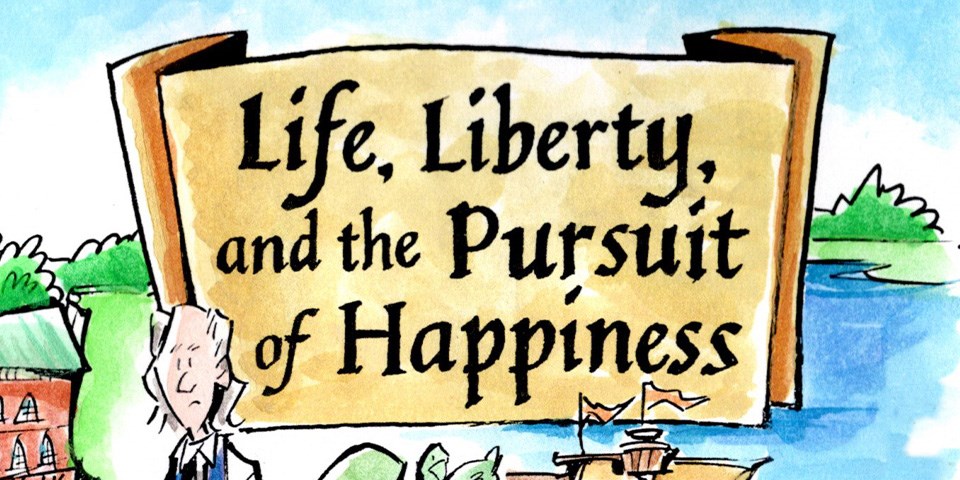 Cartoon drawing with the words "Life, Liberty, and the Pursuit of Happiness" written on a scroll.
