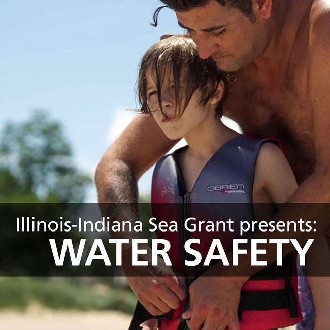 Graphic of adult strapping a life vest onto child and a overlapping bar with the words Water Safety Illinois-Indiana Sea Grant.