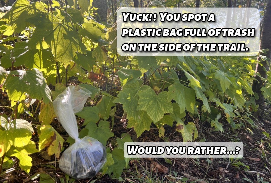 A bag a trash on the side of a trail. Two text boxes on the right reading, "Yuck! !  You spot a plastic bag full of trash on the side of the trail. Would you rather...?"