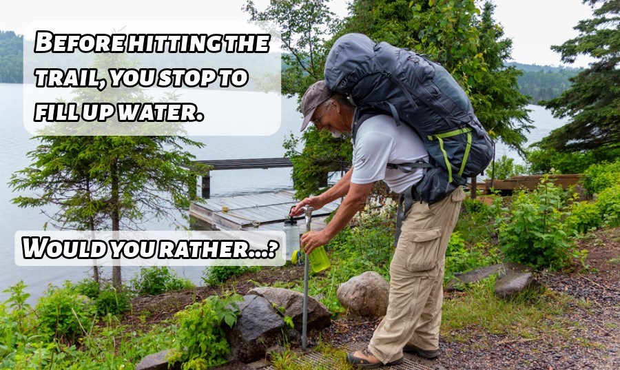 A backpacker filling up his water bottle with a text box on the left reading, "Before hitting the trail, you stop to fill up water. Would you rather...?"
