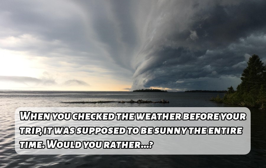 Storm clouds rolling in on Lake Superior. A text box is at the bottom reading, "When you checked the weather before your trip, it was supposed to be sunny the entire time. Would you rather...?"