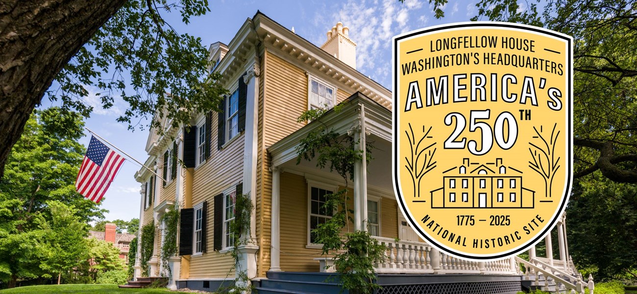 Yellow Georgian mansion with trees and American flag, with yellow logo "Longfellow House-Washington's Headquarters National Historic Site, America's 250th 1775-2025"