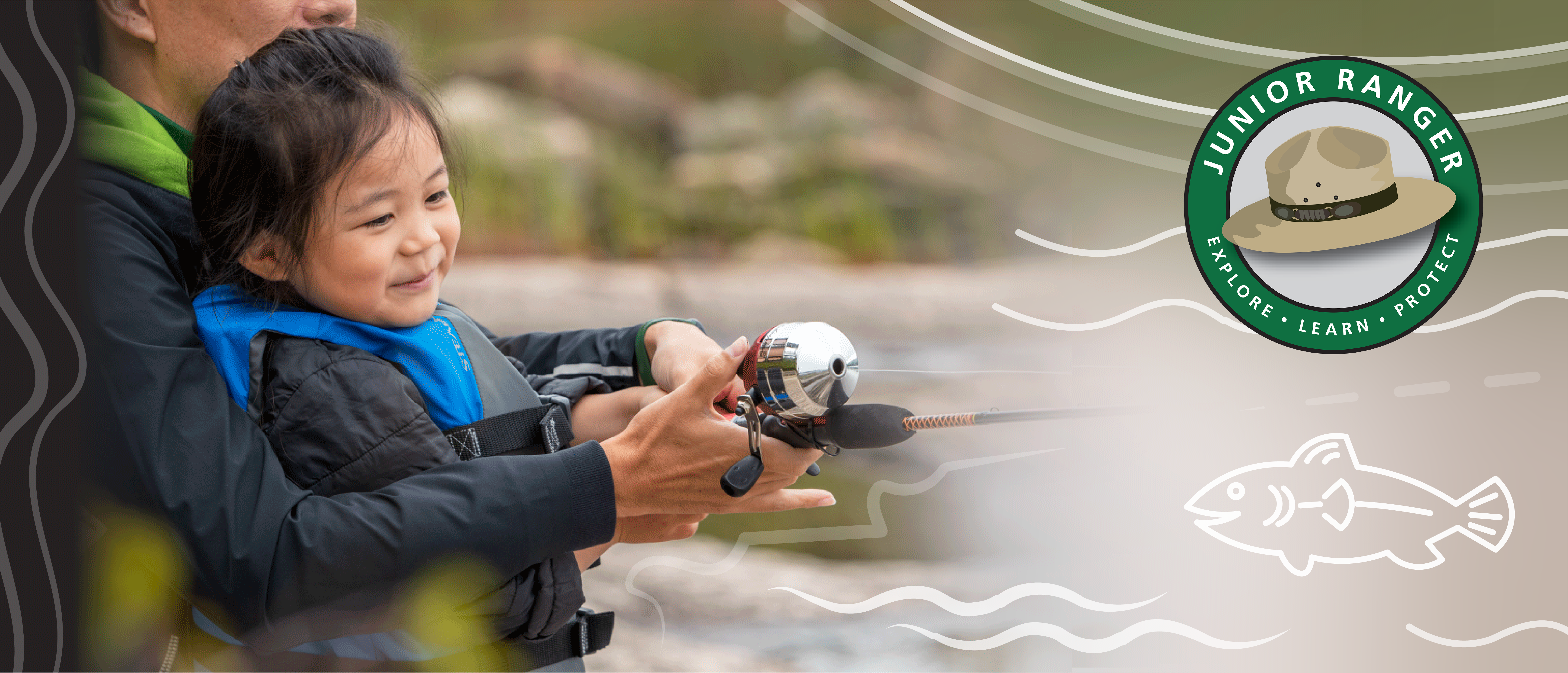 NPS-Acadia-Brady-Richards-Fishing-Event JR banner Young child with an adult behind her, smiles as they together hold a fishing rod. Junior Ranger logo with flat hat and motto Explore, Learn, Protect. Doodles of waves and a fish.