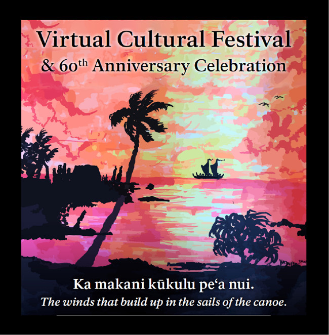 Virtual Cultural Festival Poster A drawing of an orange sunset over Hōnaunau Bay with silhouette of Hale o Keawe and a canoe with text: "Virtual Cultural Festival & 60th Anniversary Celebration" and "Ka makani kūkulu peʻa nui. The winds that build up in the sails of the canoe."