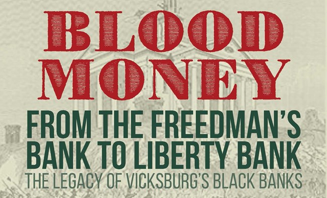Poster heading text:  Blood Money:  From Freedman’s Bank to Liberty Bank, the Legacy of Vicksburg’s Black Banks